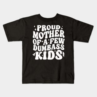 Proud Mother Of A Few Dumb-ass Kids Stepmom Mother's Day Kids T-Shirt
